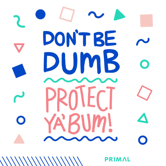 Don't Be Dumb, Protect Your Bum!